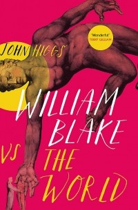 Джон Хиггс - William Blake vs the World