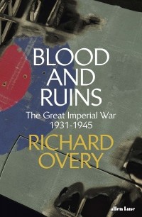 Ричард Овери - Blood and Ruins. The Great Imperial War 1931-1945