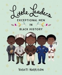 Вашти Харрисон - Little Leaders. Exceptional Men in Black History