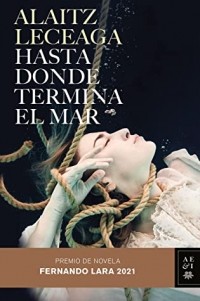 Alaitz Leceaga - Hasta donde termina el mar