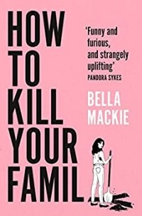 Bella Mackie - How to Kill Your Family