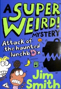 Джим Смит - A Super Weird! Mystery: Attack of the Haunted LunchboxДжим Смит