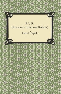 Karel Čapek - R.U.R. (Rossum's Universal Robots)