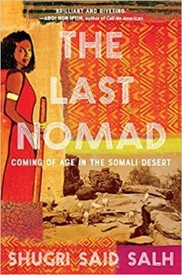 Shugri Said Salh - The Last Nomad: Coming of Age in the Somali Desert