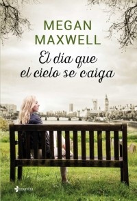 Меган Максвелл - El día que el cielo se caiga