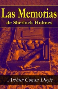 Arthur Conan Doyle - Las Memorias de Sherlock Holmes (сборник)