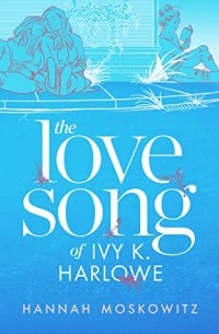 Ханна Московиц - The Love Song of Ivy K. Harlowe