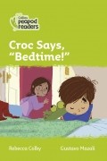 Ребекка Колби - Level 2 - Croc says, "Bedtime!"