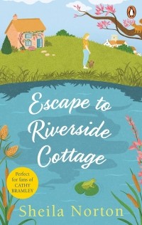 Шейла Нортон - Escape to Riverside Cottage