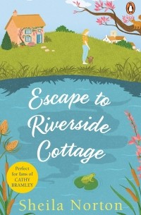 Шейла Нортон - Escape to Riverside Cottage