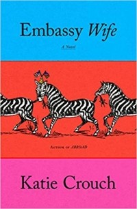 Katie Crouch - Embassy Wife: A Novel