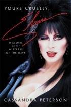 Cassandra Peterson - Yours Cruelly, Elvira: Memoirs of the Mistress of the Dark