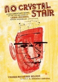Ваунда Мишо Нельсон - No Crystal Stair: A Documentary Novel of the Life and Work of Lewis Micheaux, Harlem Bookseller