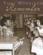 Тони Моррисон - Remember: The Journey to School Integration