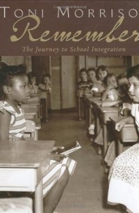 Тони Моррисон - Remember: The Journey to School Integration