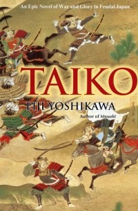 Taiko: An Epic Novel of War and Glory in Feudal Japan