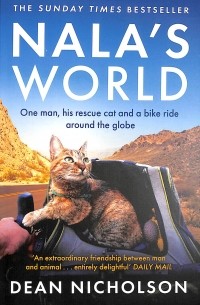 Дин Николсон - Nala's World: One man, his rescue cat and a bike ride around the globe