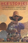 Вирджиния Эстер Гамильтон - Her Stories: African American Folktales, Fairy Tales, and True Tales