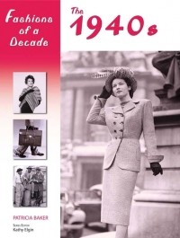 Patricia Baker - Fashions of a Decade: the 1940s