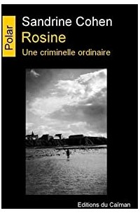Sandrine Cohen - Rosine: une criminelle ordinaire