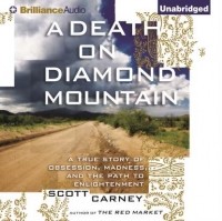 Скотт Карни - A Death on Diamond Mountain: A True Story of Obsession, Madness, and the Path to Enlightenment