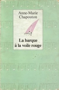 Anne-Marie Chapouton - La Barque à la voile rouge