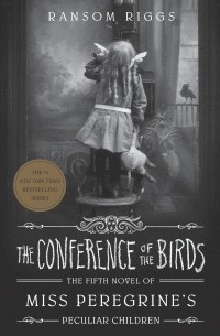 Ренсом Риггз - The Conference of the Birds 