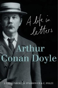  - Arthur Conan Doyle: A Life in Letters