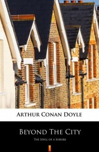 Arthur Conan Doyle - Beyond The City