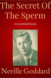 Neville Goddard - The Secret Of The Sperm