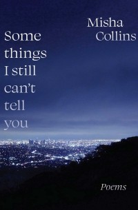 Миша Коллинз - Some Things I Still Can’t Tell You
