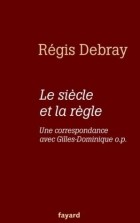 Régis Debray - Le Siècle et la Règle