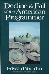 Эдвард Йордон - Decline and Fall of the American Programmer
