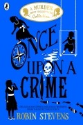Робин Стивенс - Once Upon a Crime