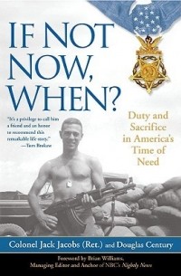 Jack Jacobs - If Not Now, When? Duty and Sacrifice in America's Time of Need