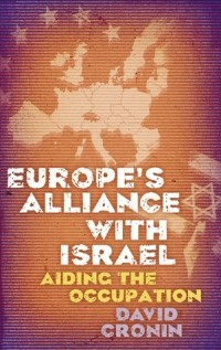 Дэвид Кронин - Europe's Alliance with Israel: Aiding the Occupation