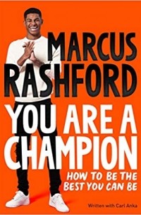 Маркус Рашфорд - You Are a Champion: How to Be the Best You Can Be