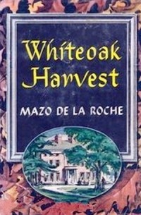 Мазо де ля Рош - Whiteoak Harvest