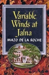 Мазо де ля Рош - Variable Winds At Jalna