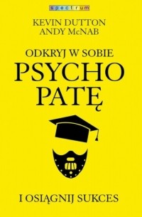  - Odkryj w sobie psychopatę i osiągnij sukces
