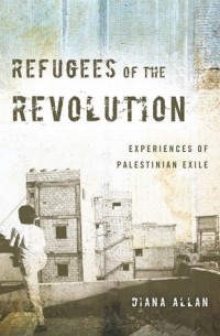 Diana Allan - Refugees of the Revolution: Experiences of Palestinian Exile