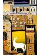 Ibrahim Nasrallah - Time of White Horses