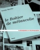 Denis Roche - Le Boitier de Melancolie