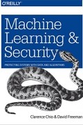  - Machine Learning and Security: Protecting Systems with Data and Algorithms