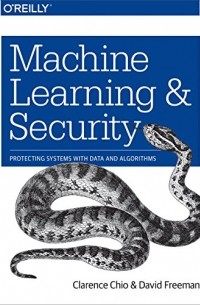  - Machine Learning and Security: Protecting Systems with Data and Algorithms
