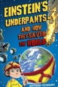 Энтони Макгоуэн - Einstein&#039;s Underpants and How They Saved the World