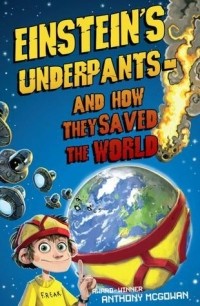 Энтони Макгоуэн - Einstein's Underpants and How They Saved the World