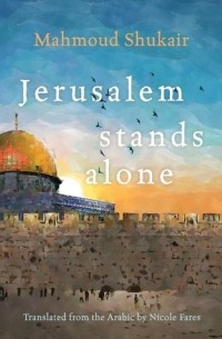 Mahmoud Shukair - Jerusalem Stands Alone