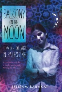Ибтисам Баракат - Balcony on the Moon: Coming of Age in Palestine