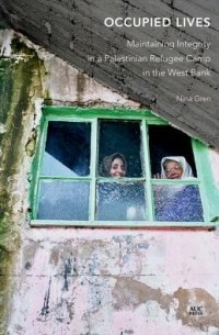 Nina Gren - Occupied Lives: Maintaining Integrity in a Palestinian Refugee Camp in the West Bank